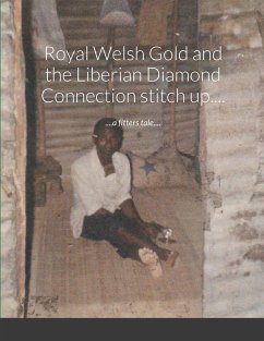 Royal Welsh Gold and the Liberian Diamond Connection stitch up.... - Kirkham, Jem