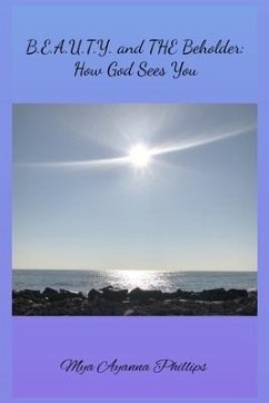 B.E.A.U.T.Y. and the Beholder: How God Sees You - Phillips, Mya Ayanna