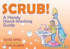 Scrub!: A Handy Hand-Washing Guide - April, Elyse