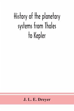 History of the planetary systems from Thales to Kepler - L. E. Dreyer, J.