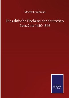 Die arktische Fischerei der deutschen Seestädte 1620-1869