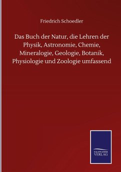 Das Buch der Natur, die Lehren der Physik, Astronomie, Chemie, Mineralogie, Geologie, Botanik, Physiologie und Zoologie umfassend