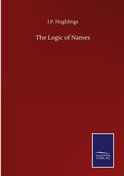 The Logic of Names - Hughlings, I. P.