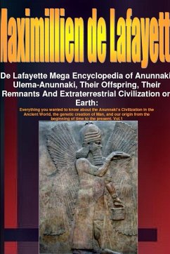 De Lafayette Mega Encyclopedia of Anunnaki, Ulema-Anunnaki, Their Offspring, Their Remnants And Extraterrestrial Civilization on Earth - De Lafayette, Maximillien