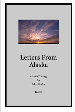 Letters from Alaska, Book I - Shields, John