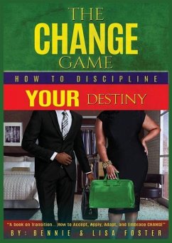 The Change Game: How to Discipline Your Destiny (Vol. 1) - Foster, Bennie; Foster, Lisa; Navigators