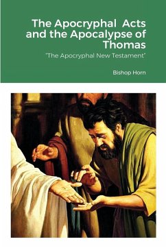 The Apocryphal Acts and the Apocalypse of Thomas - Horn, Bishop