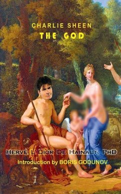 Charlie Sheen - The God: A Mythological Biography of the Awesome Hollywood Legend - de Hainaut, Hervé L'Dior