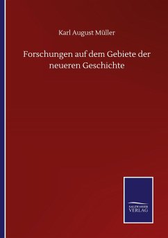 Forschungen auf dem Gebiete der neueren Geschichte - Müller, Karl August