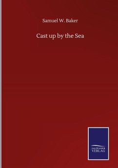 Cast up by the Sea - Baker, Samuel W.