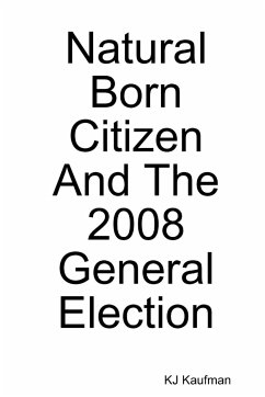 Natural Born Citizen -- And The 2008 General Election - Kaufman, Kj