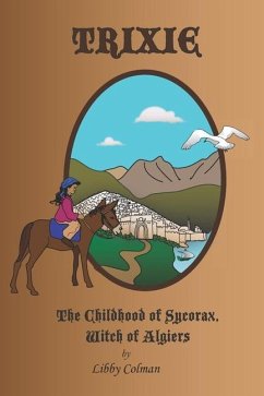 Trixie: The Childhood of Sycorax, Witch of Algiers - Colman, Libby