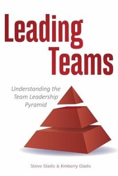 Leading Teams: Understanding the Team Leadership Pyramid - Gladis, Kimberly; Gladis, Steve