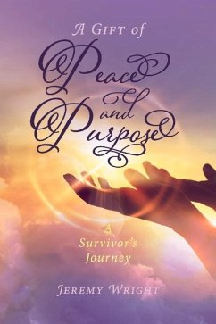 A Gift of Peace and Purpose: A Survivor's Journey Volume 1 - Wright, Jeremy