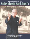 Kwong Sai Jook Lum Gee: Southern Praying Mantis Kung Fu: History, Principle, Technique