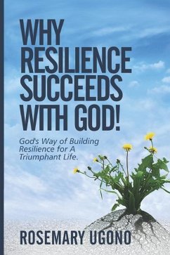 Why Resilience Succeeds with God!: God's Way of Building Resilience for A Triumphant Life - Ugono, Rosemary