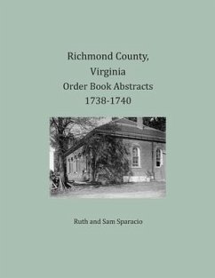 Richmond County, Virginia Order Book Abstracts 1738-1740 - Sparacio, Ruth; Sparacio, Sam