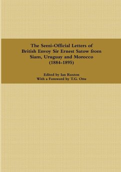 The Semi-Official Letters of British Envoy Sir Ernest Satow from Siam, Uruguay and Morocco (1884-1895) - Ruxton, Ian