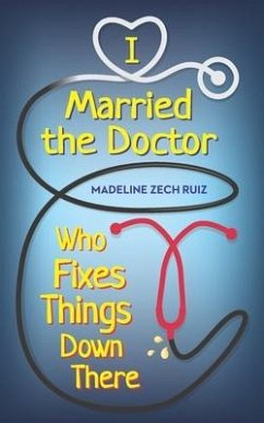 I Married The Doctor Who Fixes Things Down There - Zech Ruiz, Madeline