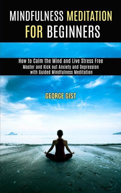 Mindfulness Meditation for Beginners - Gist, George