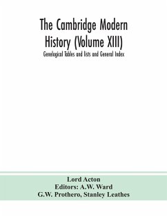 The Cambridge modern history (Volume XIII) Genelogical Tables and lists and General Index - Acton, Lord