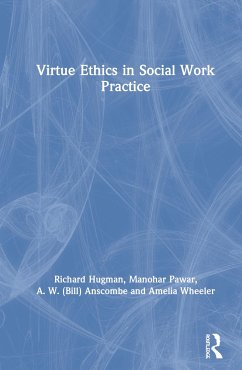 Virtue Ethics in Social Work Practice - Hugman, Richard; Pawar, Manohar; Anscombe, A W (Bill)