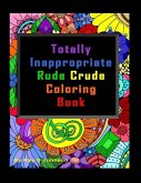 Totally Inappropriate Rude Crude Coloring Book: Hand drawn coloring book for grown ups