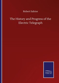 The History and Progress of the Electric Telegraph - Sabine, Robert
