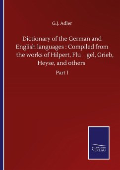 Dictionary of the German and English languages : Compiled from the works of Hilpert, Flu¿gel, Grieb, Heyse, and others - Adler, G. J.