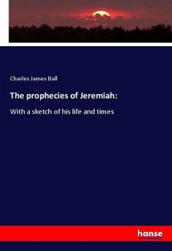 The prophecies of Jeremiah: - Ball, Charles James