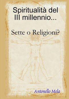 Spiritualità del 3° millennio... Sette o Religioni? - Mela, Antonello