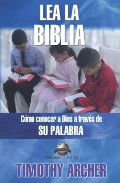 Lea La Biblia: Cómo Concer a Dios a Través de Su Palabra - Archer, Timothy