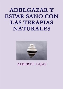 ADELGAZAR Y ESTAR SANO CON LAS TERAPIAS NATURALES - Lajas, Alberto