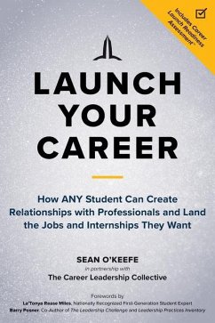 Launch Your Career: How Any Student Can Create Relationships with Professionals and Land the Jobs and Internships They Want - O'Keefe, Sean