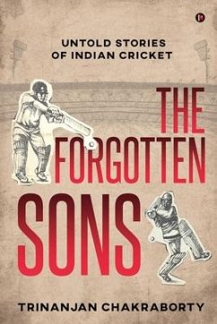 The Forgotten Sons: Untold Stories of Indian Cricket - Trinanjan Chakraborty