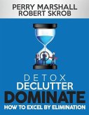 Detox, Declutter, Dominate: How to Excel by Elimination