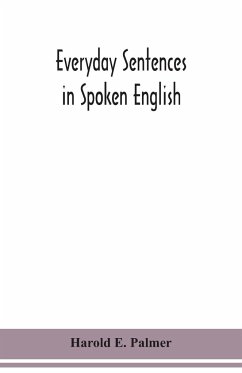 Everyday sentences in spoken English, in phonetic transcription with intonation marks (For the use of Foreign Students) - E. Palmer, Harold