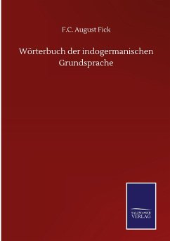 Wörterbuch der indogermanischen Grundsprache - Fick, F. C. August
