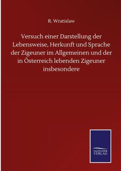 Versuch einer Darstellung der Lebensweise, Herkunft und Sprache der Zigeuner im Allgemeinen und der in Österreich lebenden Zigeuner insbesondere