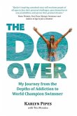 The Do-Over: My Journey from the Depths of Addiction to World Champion Swimmer