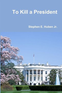 To Kill a President - Huben Jr., Stephen E.