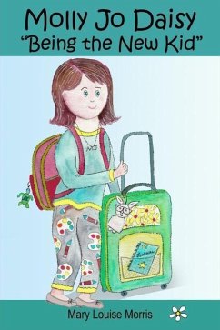 Molly Jo Daisy Being the New Kid: A Chapter Book for Ages 9-12 About Emotions, Feelings, Kindness, Moving to a New Town, and Going to a Different Scho - Morris, Mary Louise