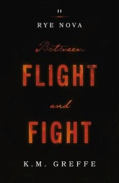 Rye Nova: Between Flight and Fight: Volume 2 - Greffe, K. M.