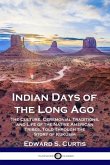 Indian Days of the Long Ago: The Culture, Ceremonial Traditions, and Life of the Native American Tribes, Told Through the Story of Kukúsim