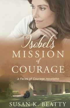 Isobel's Mission of Courage: A Faces of Courage Novelette - Beatty, Susan K.