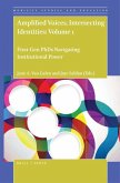 Amplified Voices, Intersecting Identities: Volume 1: First-Gen PhDs Navigating Institutional Power