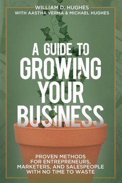 A Guide to Growing Your Business - Hughes, William D.; Verma, Aastha; Hughes, Michael