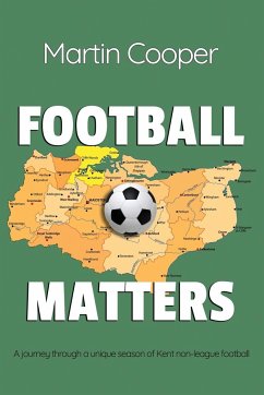 Football Matters: A journey through a unique season of Kent non-league football - Cooper, Martin