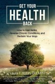 Get Your Health Back: How to Feel Better, Reverse Chronic Conditions, and Reclaim Your Mojo