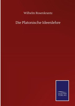 Die Platonische Ideenlehre - Rosenkrantz, Wilhelm